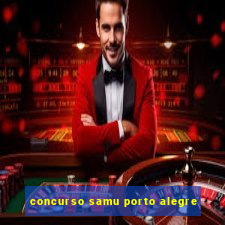 concurso samu porto alegre